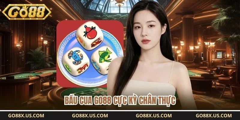 Bầu cua GO88 cực kỳ chân thực
