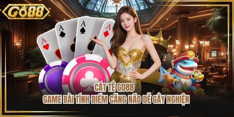 Cát Tê GO88 - Game Bài Tính Điểm Căng Não Dễ Gây Nghiện