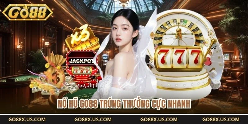 Nổ hũ GO88 trúng thưởng cực nhanh