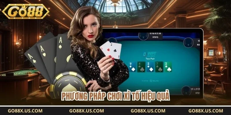 Phương pháp chơi xì tố hiệu quả