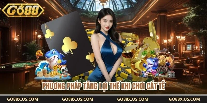 Phương pháp tăng lợi thế khi chơi cát tê